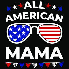 All American mama, Happy 4th July shirt print template typography design for vector file.