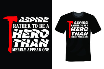 Aspire rather to be a hero than merely appear one. Firefighter T shirt design, vintage, typography