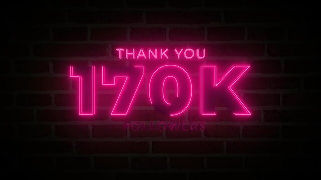  Thank you 170K followers. 170,000 followers realistic neon sign on the brick wall animation