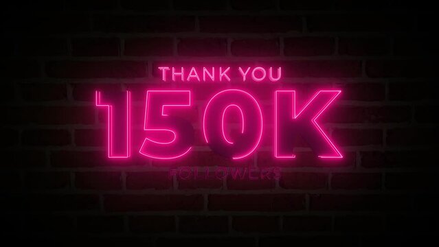 Thank you 150K followers. 150,000 followers realistic neon sign on the brick wall animation