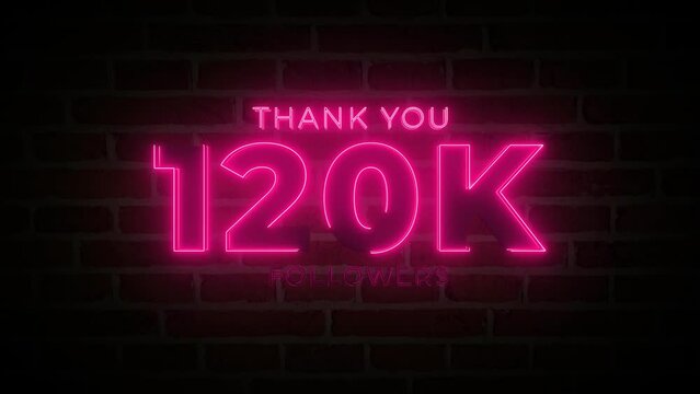 Thank you 120K followers. 120,000 followers realistic neon sign on the brick wall animation