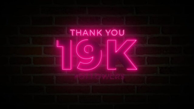 Thank you 19K followers. 19,000 followers realistic neon sign on the brick wall animation