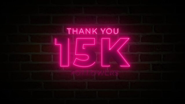  Thank you 15K followers. 15,000 followers realistic neon sign on the brick wall animation