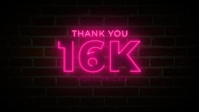  Thank you 16K followers. 16,000 followers realistic neon sign on the brick wall animation