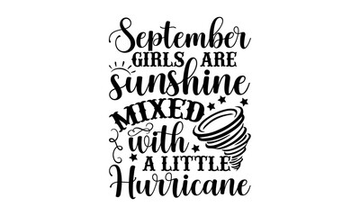 September girls are sunshine mixed with a little hurricane - Birthday Month t shirt design, SVG Files for Cutting, Handmade calligraphy vector illustration, Hand written vector sign, EPS