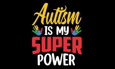 Autism Is My Super Power Svg T-Shirt Design