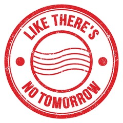 LIKE THERE'S NO TOMORROW text on red round postal stamp sign