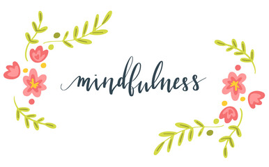 Obraz premium Mindfulness hand written brush lettering in script. Illustration postcard template with text, plants and flowers
