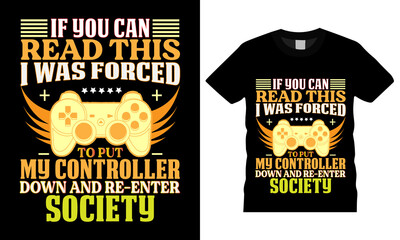 Gamer t shirt design,typography,vector,eps 10,apparel, template,vintage,gamepad,Level Up Video Game Birthday Gift Boys T-Shirt,Vector gamer t shirt,IF YOU CAN READ THIS I WAS FORCED