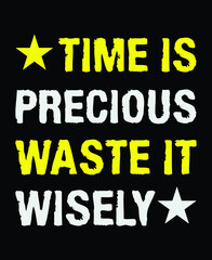 Time is precious waste it wisely Typography Print-ready inspirational and motivational posters, t-shirts, notebook cover design bags, cups, cards, flyers, stickers, and badges. vector file template