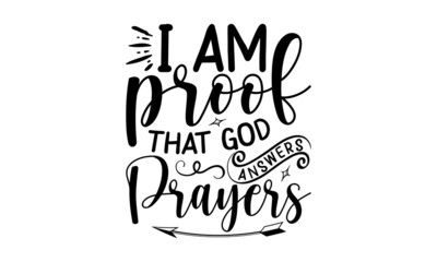 I am proof that gad answers prayers, Bible Verse t shirts design, Bible verse typography Design, Isolated on white background, svg Files for Cuttin, antique monochrome religious vintage label, badge,  © moondesigner
