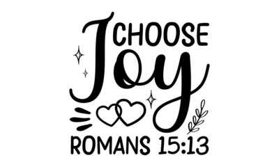 Obraz premium Choose joy romans 15:13, Bible verse typography Design, antique monochrome religious vintage label, badge, crest for flayer poster logo