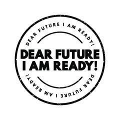 Dear Future I Am Ready text stamp, concept background