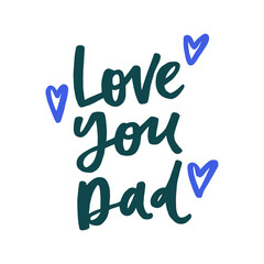 Love you dad - handwritten quote. Modern calligraphy illustration for posters, cards, etc.