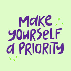 Make yourself a priority - hand-drawn quote. Creative lettering illustration for posters, cards, etc.