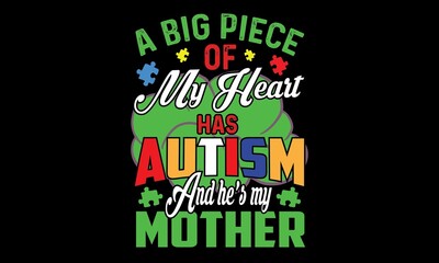 A Big Piece Of My Heart Has Autism And He’s My Mother Svg T-Shirt Design
