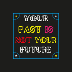 Your past is not your future - T-shirt Design 