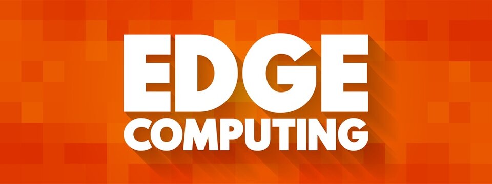 Edge Computing - distributed computing paradigm that brings computation and data storage closer to the sources of data, text concept background