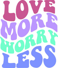 Love More Worry Less Vector Design