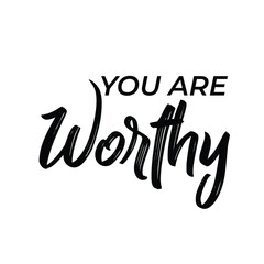Fototapeta na wymiar You are worthy motivational quote, best for shirts, poster, gift, home decoration art or printing. Positive thought for success and self love