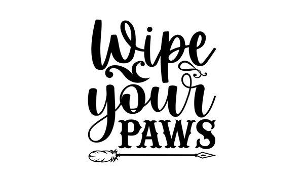 Wipe Your Paws - Doormat t shirt design, SVG Files for Cutting, Handmade calligraphy vector illustration, Hand written vector sign, EPS