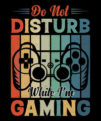 Do not disturb while I'm gaming T shirt design and typography T-shirt with editable vector graphic.