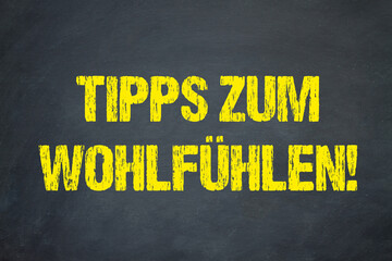 Tipps zum wohlfühlen!