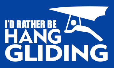 I'd Rather Be Hang Gliding. Funny Hang Gliding T-Shirt Design.