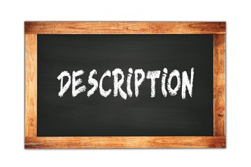 DESCRIPTION text written on wooden frame school blackboard.