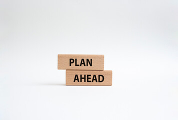 Plan ahead symbol. Wooden blocks with words Plan ahead. Beautiful white background. Business and 'Plan ahead' concept. Copy space.