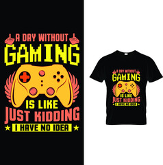 A day without gaming is like just kidding about video games t-shirt design.
