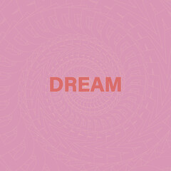 Abstract dream background. Cute typography lettering design background. Vector illustration.