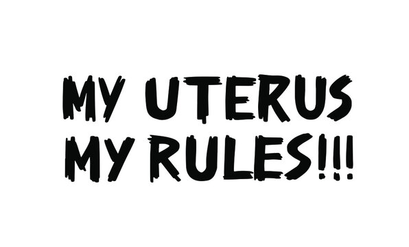 My Uterus My Rules Handwritten Text. Lettering Vector Design To Support Womens Rights. Planned Parenthood And Reproductive Choice. Feminist Slogan For T Shirt, Banner, Print. 