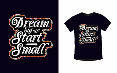 DREAM BIG START SMALL quotes typography t-shirt design