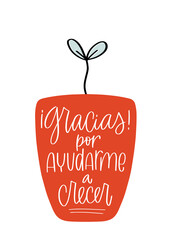Thanks for helping me grow phrase for a teacher in Spanish language. Cute childish design with seedling and modern calligraphy message for Teacher's day card or kindergarten, school or preschool