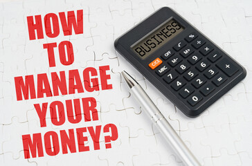 On the puzzles lies a calculator and a pen, next to the inscription - How to manage your money