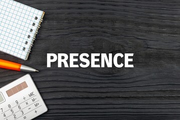 PRESENCE - word (text) on a dark wooden background, notepad. Business concept (copy space).