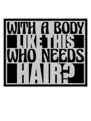 Who Needs Hair Spruch 