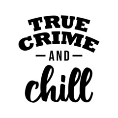 Obraz premium true crime and chill, true crime lettering quote vector