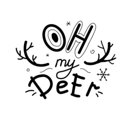Oh my Deer Christmas greeting phrase. Funny hand written lettering with deer horns for t-shirt, card, print