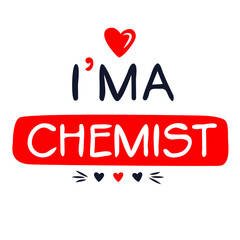 (I'm a Chemist) Lettering design, can be used on T-shirt, Mug, textiles, poster, cards, gifts and more, vector illustration.