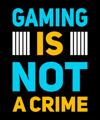 Gaming is not a crime t shirt design