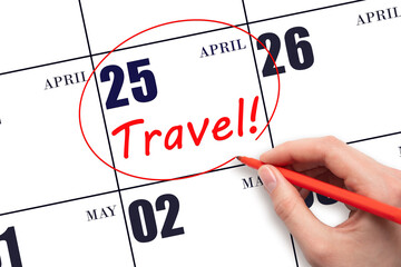 Hand drawing a red circle and writing the text TRAVEL on the calendar date 25 April. Travel...