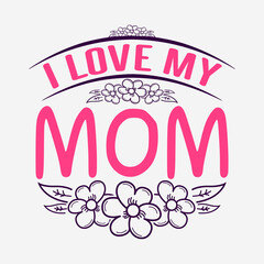  lettering I Love My Mom Quote Tshirt SVG Design 