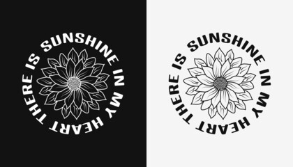 There is sunshine in my heart lettering sunflower quote for print card tshirt vector design