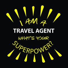 i am a travel agent new typography T-shirt design Print-ready inspirational and motivational posters, t-shirts  Inspiring Creative Motivation Quote Poster Template