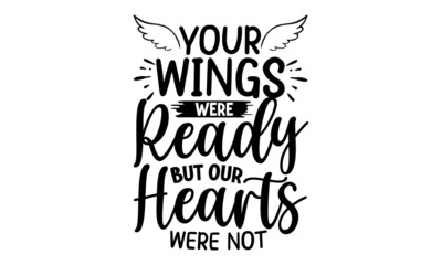 Your Wings Were Ready But Our Hearths Ware N't,  Memorial t shirt design, Calligraphy graphic design, Hand drawn lettering phrase, SVG Files for Cutting Cricut and Silhouette