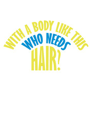 Who Needs Hair Spruch 