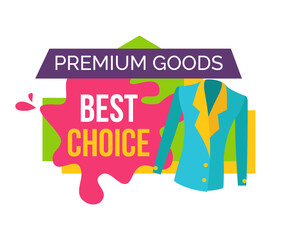 Premium goods best choice promo emblem with jacket. Exclusive clothes for low price. Big reduce cost on luxurious products logo isolated vector illustration