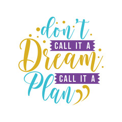 don't call it a dream, call it a plan, motivational keychain quote lettering vector